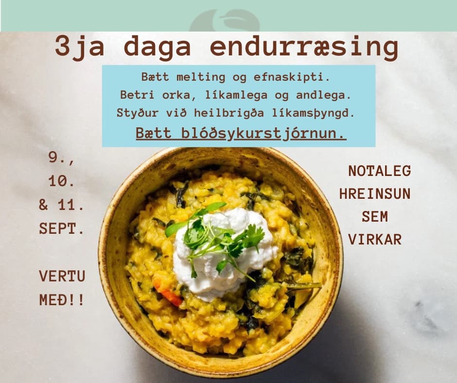 FULLBÓKAÐ. 3ja daga endurræsing  9., 10. og 11. sept 2025.  Allar máltíðir og jurtir innifaldar. Fyrsta endurræsing haustsins